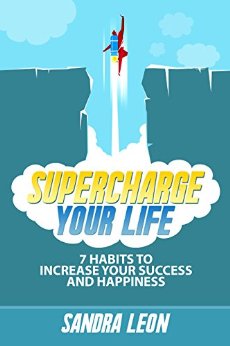 Supercharge Your Life: 7 Habits To Increase Your Success And Happiness (Includes Free Bonus Workbook)