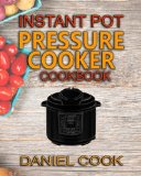 Instant Pot Pressure Cooker Cookbook Instant Pot Pressure Cooker Mastery In One Book Pressure cooker Recipes Volume 1