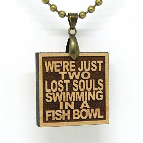 We're Just Two Lost Souls Swimming in a Fish Bowl - Lyric Necklace