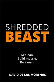 Shredded Beast: Get lean. Build muscle. Be a man.