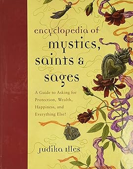 Encyclopedia of Mystics, Saints & Sages: A Guide to Asking for Protection, Wealth, Happiness, and Everything Else! (Witchcraft & Spells)