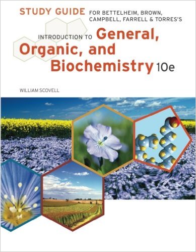 Study Guide for Bettelheim/Brown/Campbell/Farrell/Torres' Introduction to General, Organic and Biochemistry, 10th