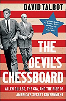 The Devil’s Chessboard: Allen Dulles, the CIA, and the Rise of America’s Secret Government