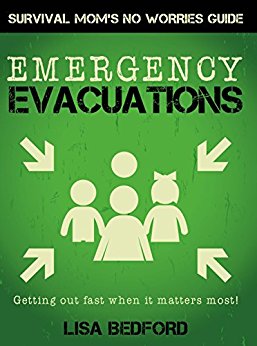 Emergency Evacuations: Get Out Fast When it Matters Most! (Survival Mom's No Worries Guides Book 1)