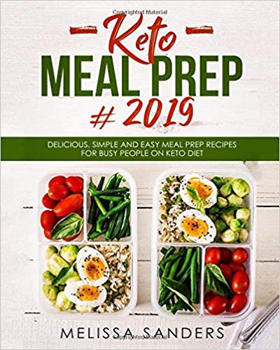 Keto Meal Prep #2019: Delicious, Simple and Easy Meal Prep Recipes for Busy People on Keto Diet