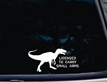 T-Rex Licensed to Carry Small Arms - 8" x 3 3/4" die cut vinyl decal for windows, cars, trucks, tool boxes, virtually any hard, smooth surface