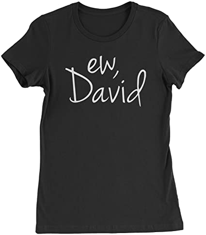 Expression Tees Ew, David Funny Creek TV Show Womens T-Shirt
