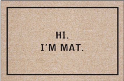 Hi I'm Mat (Natural/Black) (18"D x 27"W)