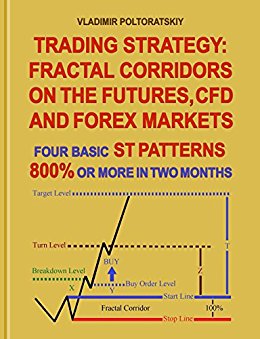 Trading Strategy: Fractal Corridors on the Futures, CFD and Forex Markets, Four Basic ST Patterns, 800% or More in Two Month