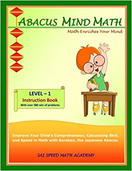 Abacus Mind Math Instruction Book Level 1: Step by Step Guide to Excel at Mind Math with Soroban, a Japanese Abacus (Volume 1)