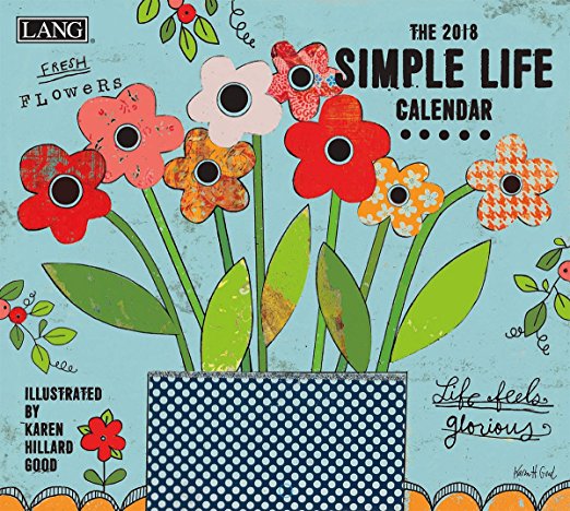 LANG - 2018 Wall Calendar - "Simple Life" - Artwork By Karen H. Good - 12 Month - Open, 13 3/8" X 24"