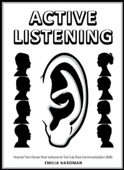 Active Listening 101: How to Turn Down Your Volume to Turn Up Your Communication Skills