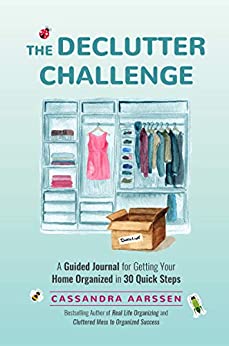 The Declutter Challenge: A Guided Journal for Getting your Home Organized in 30 Quick Steps (Guided Journal for Decorating, For Fans of Cluttered Mess and Zen as F*ck)