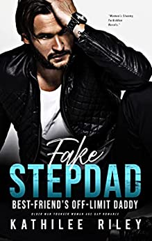 Fake Stepdad: Best-Friend’s Off-Limit Daddy: Older Man Younger Woman Age-Gap Romance (Women’s Steamy Forbidden Novels Book 3)