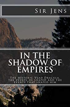 In the Shadow of Empires: The historic Vlad Dracula, the events he shaped and the events that shaped him.