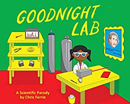 Goodnight Lab: A Scientific Parody Bedtime Book for Toddlers (Funny Gift Book for Science Lovers, Teachers, and Nerds) (Baby University)