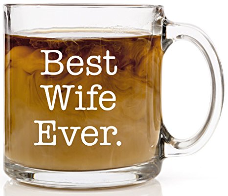 Best Wife Ever Coffee Mug Perfect Anniversary, Birthday, Christmas or Wedding Gift for Her 13 oz Clear Glass