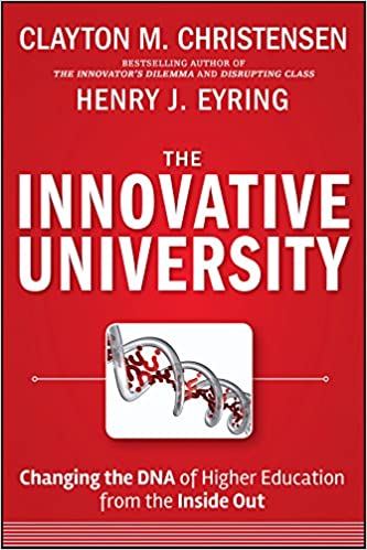 The Innovative University: Changing the DNA of Higher Education from the Inside Out