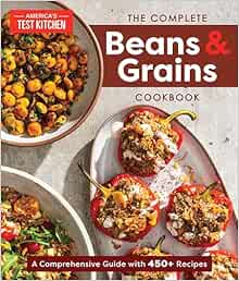 The Complete Beans and Grains Cookbook: A Comprehensive Guide with 450  Recipes