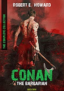 Conan The Barbarian: The Complete Collection (Bauer Classics) (All Time Best Writers Book 5)