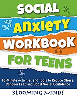 Social Anxiety Workbook for Teens: 10-Minute Activities and Tools to Reduce Stress, Conquer Fear, and Boost Social Confidence