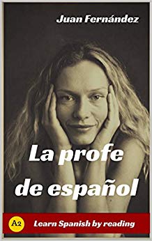 Learn Spanish With Stories (A2): La profe de español - Spanish Pre-intermediate (Spanish Edition)