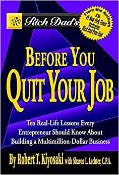 Rich Dad's Before You Quit Your Job: 10 Real-Life Lessons Every Entrepreneur Should Know About Building a Multimillion-Dollar Business