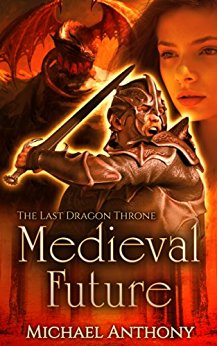 Medieval Future: The Last Dragon Throne: An Epic Fantasy Adventure