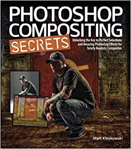 Photoshop Compositing Secrets: Unlocking the Key to Perfect Selections and Amazing Photoshop Effects for Totally Realistic Composites