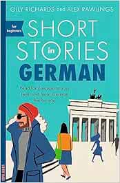 Short Stories in German for Beginners: Read for Pleasure at Your Level and Learn German the Fun Way