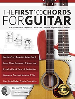 Guitar: The First 100 Chords for Guitar: How to Learn and Play Guitar Chords: The Complete Beginner Guitar Method (Essential Guitar Methods)