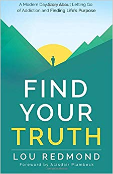 Find Your Truth: A Modern Day Story About Letting Go of Addiction and Finding Life's Purpose