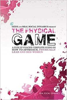 The Physical Game: A Pickup Coach's Complete Guide To Approach, Physically Lead And Bed Women