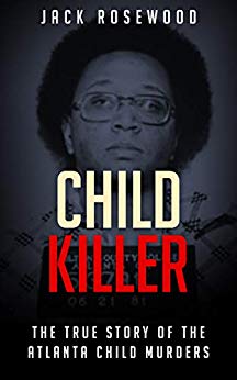Child Killer: The True Story of The Atlanta Child Murders (True Crime)