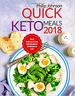 Quick Keto Meals 2018: Most Delicious & Easy Keto Recipes in 30 Minutes or Less