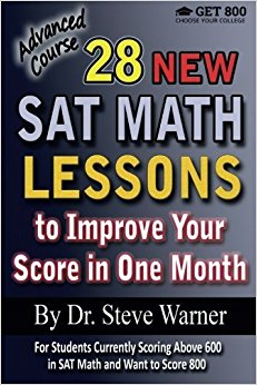 28 New SAT Math Lessons to Improve Your Score in One Month - Advanced Course: For Students Currently Scoring Above 600 in SAT Math and Want to Score 800 by Steve Warner (2015-12-02)