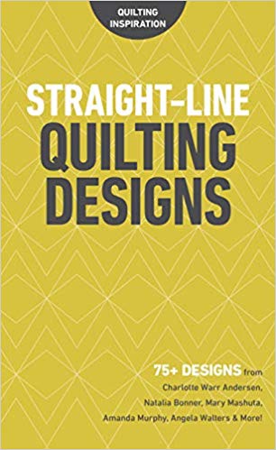 Straight-Line Quilting Designs: 75  Designs from Charlotte Warr Andersen, Natalia Bonner, Mary Mashuta, Amanda Murphy, Angela Walters & More! (Quilting Inspiration)
