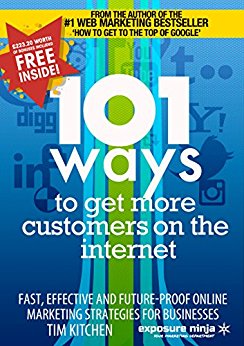 101 Ways To Get More Customers From The Internet (Online Marketing Guides from Exposure Ninja Book 3)