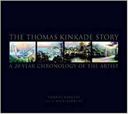 The Thomas Kinkade Story: A 20 Year Chronology of the Artist