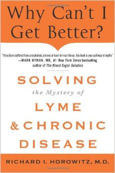 Why Can't I Get Better? Solving the Mystery of Lyme and Chronic Disease