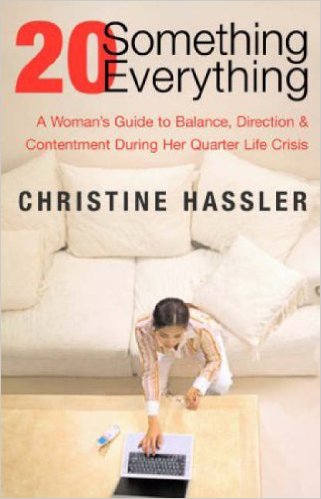 20 Something, 20 Everything: A Young Woman's Guide to Balance, Direction, and Contentment During Her Quarter-Life Crisis