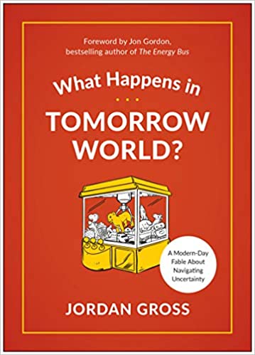What Happens in Tomorrow World?: A Modern-Day Fable About Navigating Uncertainty
