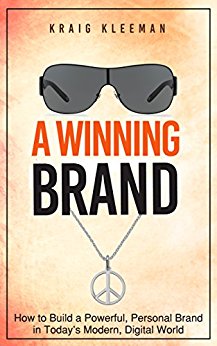 A Winning Brand: How to Build a Powerful, Personal Brand in Today's Modern, Digital World