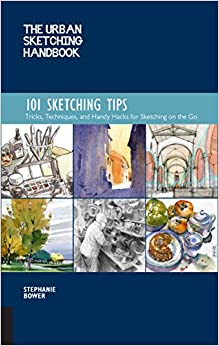 The Urban Sketching Handbook: 101 Sketching Tips: Tricks, Techniques, and Handy Hacks for Sketching on the Go (Urban Sketching Handbooks)