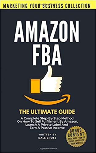 Amazon FBA The Ultimate Guide (MARKETING YOUR BUSINESS COLLECTION)