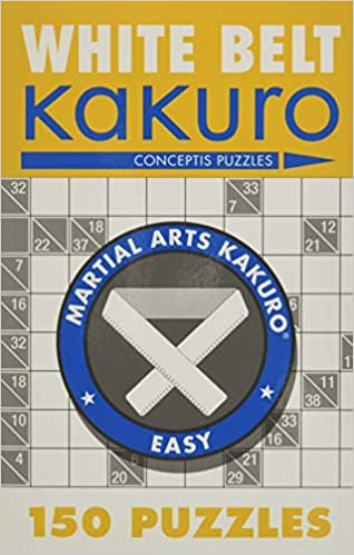 White Belt Kakuro: 150 Puzzles (Martial Arts Puzzles Series)