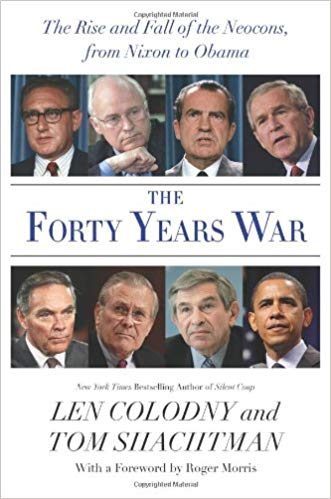The Forty Years War: The Rise and Fall of the Neocons, from Nixon to Obama