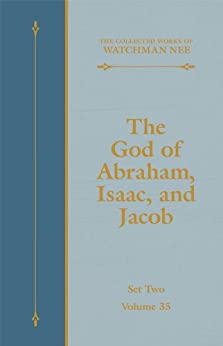 The God of Abraham, Isaac, and Jacob (The Collected Works of Watchman Nee Book 35)