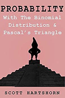 Probability With The Binomial Distribution And Pascal's Triangle: A Key Idea In Statistics