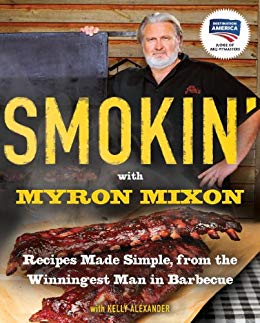 Smokin' with Myron Mixon: Backyard 'Cue Made Simple from the Winningest Man in Barbecue